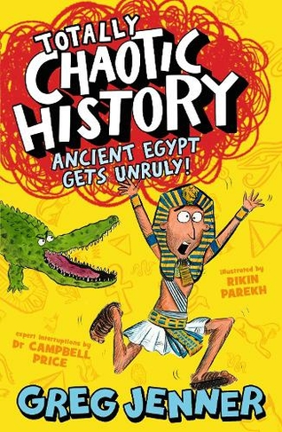 Totally Chaotic History: Ancient Egypt Gets Unruly!: (Totally Chaotic History)