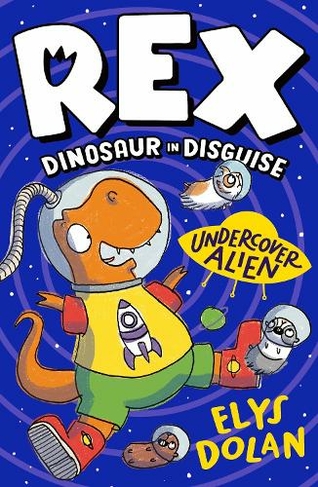 Rex Dinosaur in Disguise: Undercover Alien: (Rex, Dinosaur in Disguise)