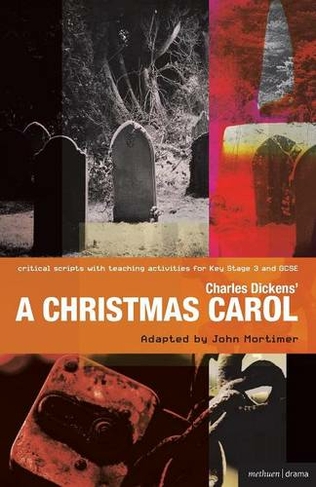 Charles Dickens' A Christmas Carol: Improving Standards in English through Drama at Key Stage 3 and GCSE (Critical Scripts)