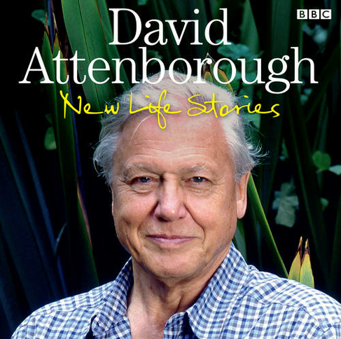 David Attenborough New Life Stories: (Unabridged edition)