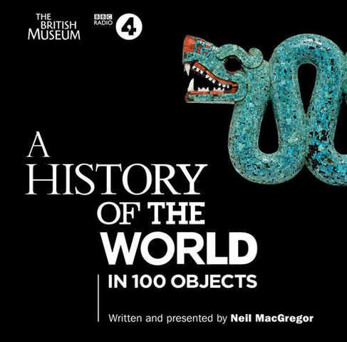 A History of the World in 100 Objects: The landmark BBC Radio 4 series (Unabridged edition)