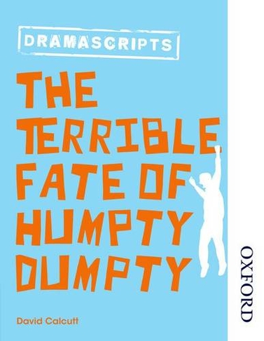 Oxford Playscripts: The Terrible Fate of Humpty Dumpty: (2nd Revised edition)