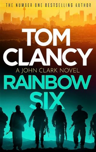 Rainbow Six: The unputdownable thriller that inspired one of the most popular videogames ever created (John Clark)