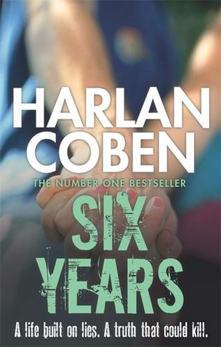 Six Years: A gripping thriller from the #1 bestselling creator of hit Netflix show Fool Me Once