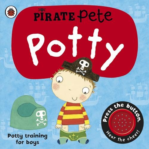 Pirate Pete's Potty: A Noisy Sound Book (Pirate Pete and Princess Polly)