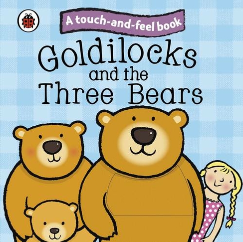 Goldilocks and the Three Bears: Ladybird Touch and Feel Fairy Tales: (Ladybird Tales)