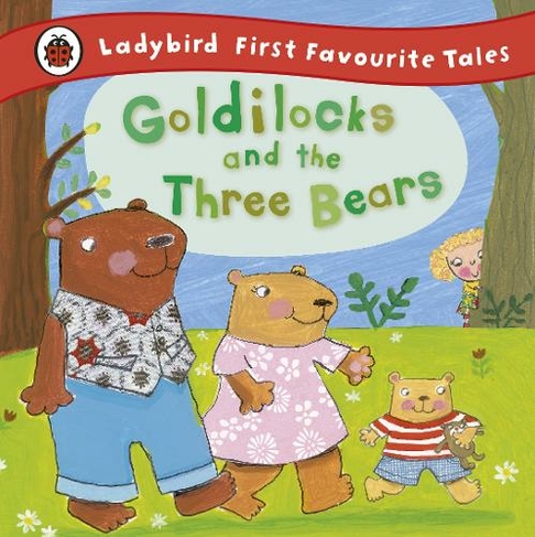 Goldilocks and the Three Bears: Ladybird First Favourite Tales: (First Favourite Tales)