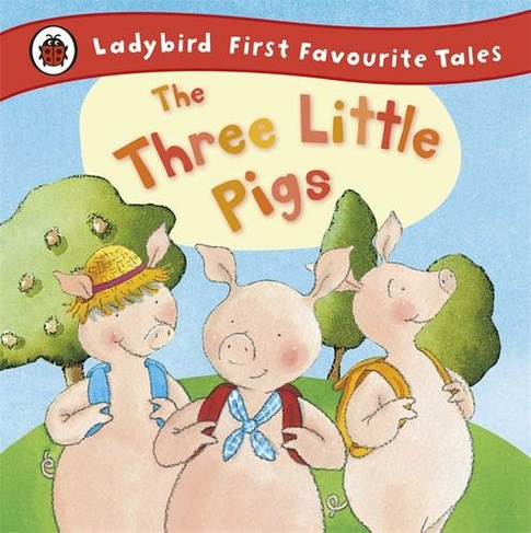 The Three Little Pigs: Ladybird First Favourite Tales: (First Favourite Tales)