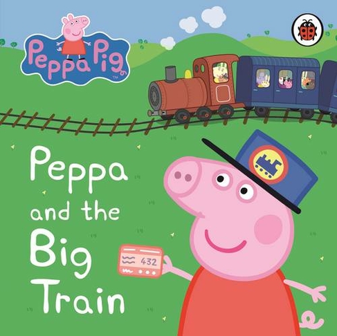 Peppa Pig: Peppa and the Big Train: My First Storybook: (Peppa Pig)