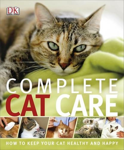 Complete Cat Care: How to Keep Your Cat Healthy and Happy (DK Practical Pet Guides)