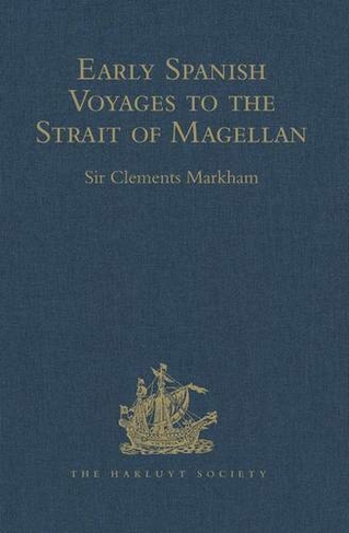 Early Spanish Voyages to the Strait of Magellan: (Hakluyt Society, Second Series)