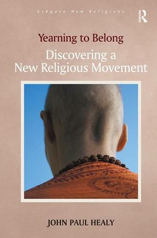 Yearning to Belong: Discovering a New Religious Movement (Routledge New Religions)