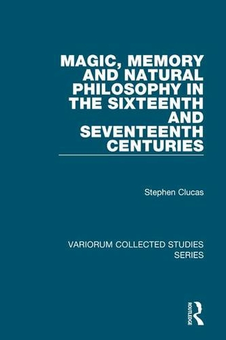 Magic, Memory and Natural Philosophy in the Sixteenth and Seventeenth Centuries: (Variorum Collected Studies)