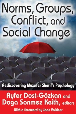 Norms, Groups, Conflict, and Social Change: Rediscovering Muzafer Sherif's Psychology (History and Theory of Psychology)