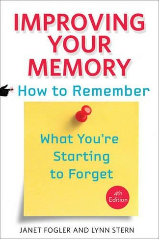 Improving Your Memory: How to Remember What You're Starting to Forget (fourth edition)