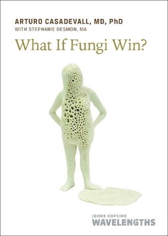 What If Fungi Win?: (Johns Hopkins Wavelengths)