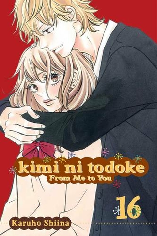 Kimi ni Todoke: From Me to You, Vol. 16: (Kimi ni Todoke: From Me To You 16)