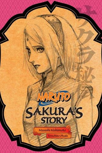 Naruto: Sakura's Story--Love Riding on the Spring Breeze: (Naruto Novels)