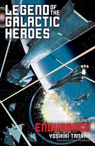 Legend of the Galactic Heroes, Vol. 3: Endurance (Legend of the Galactic Heroes 3)