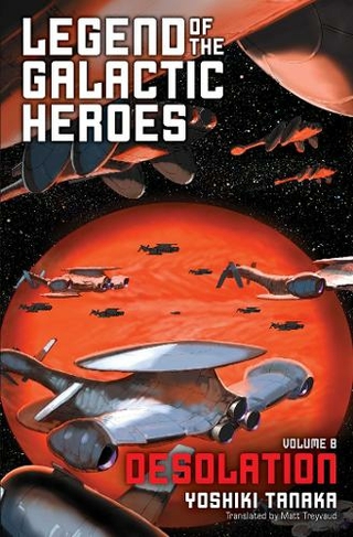 Legend of the Galactic Heroes, Vol. 8: Desolation (Legend of the Galactic Heroes 8)