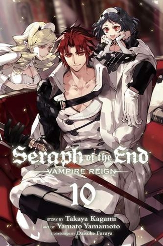 Seraph of the End, Vol. 10: Vampire Reign (Seraph of the End 10)