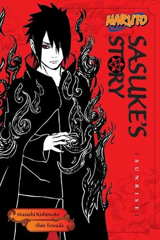 Naruto: Sasuke's Story--Sunrise: (Naruto Novels)