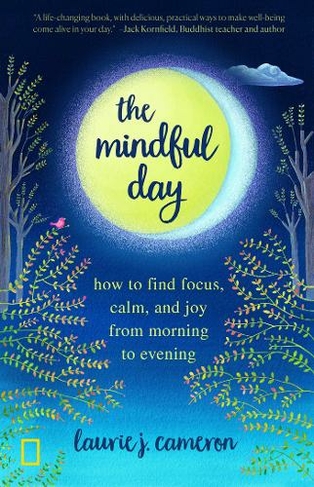 The Mindful Day: Practical Ways to Find Focus, Build Energy, and Create Joy 24/7