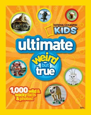Ultimate Weird but True!: 1,000 Wild & Wacky Facts and Photos (National Geographic Kids)