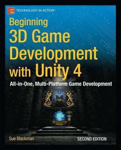 Beginning 3D Game Development with Unity 4: All-in-one, multi-platform game development (2nd ed.)