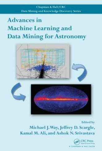 Advances in Machine Learning and Data Mining for Astronomy: (Chapman & Hall/CRC Data Mining and Knowledge Discovery Series)