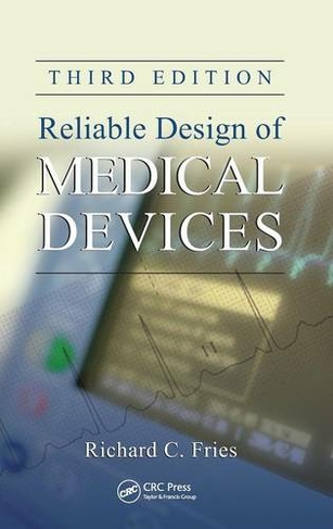 Reliable Design of Medical Devices: (3rd edition)