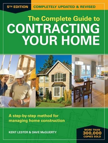 The Complete Guide to Contracting Your Home 5th Edition: A Step-by-Step Method for Managing Home Construction (5th Edition)