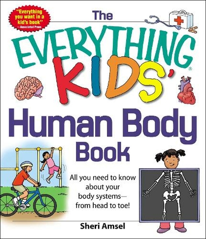 The Everything KIDS' Human Body Book: All You Need to Know About Your Body Systems - From Head to Toe! (Everything (R) Kids Series)