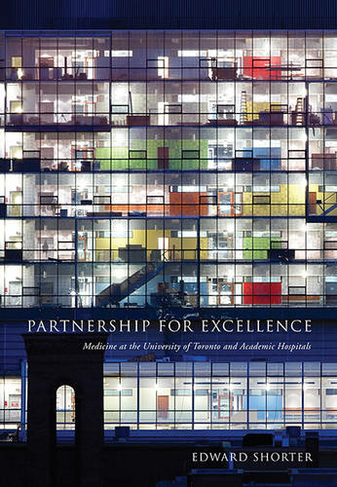 Partnership for Excellence: Medicine at the University of Toronto and Academic Hospitals