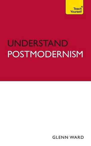Understand Postmodernism: Teach Yourself: (TY Philosophy)