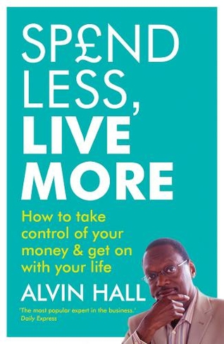 Spend Less, Live More: How to take control of your money and get on with your life