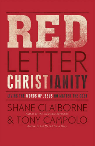 Red Letter Christianity: Living the Words of Jesus No Matter the Cost
