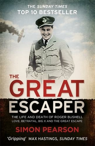 The Great Escaper: The Life and Death of Roger Bushell (Extraordinary Lives, Extraordinary Stories of World War Two)