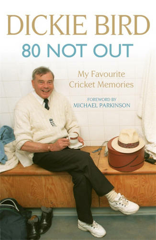 80 Not Out:  My Favourite Cricket Memories: A Life in Cricket
