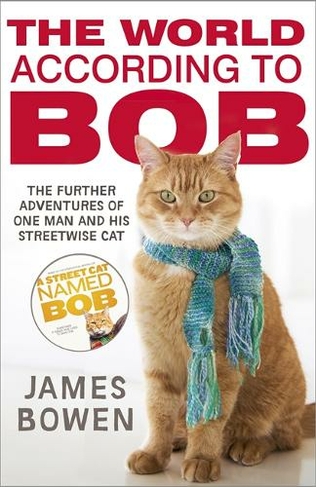 The World According to Bob: The further adventures of one man and his street-wise cat