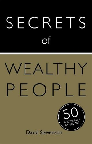 Secrets of Wealthy People: 50 Techniques to Get Rich: (Secrets of Success)