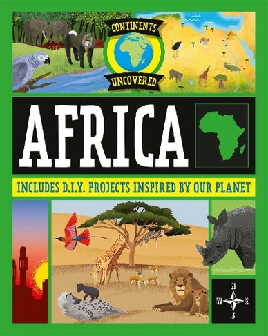 Continents Uncovered: Africa: (Continents Uncovered Illustrated edition)