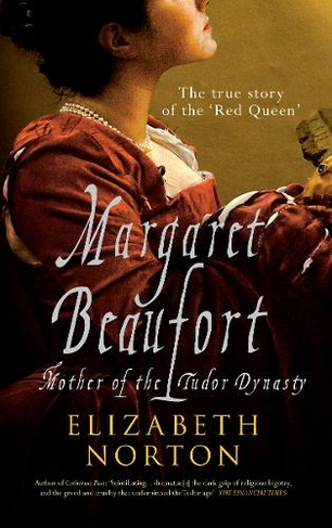 Margaret Beaufort: Mother of the Tudor Dynasty (2nd Revised edition)