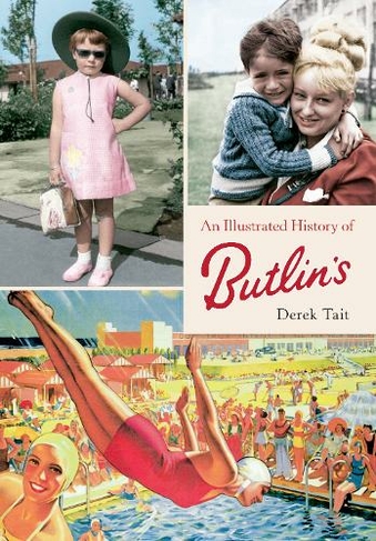 An Illustrated History of Butlins: (UK ed.)
