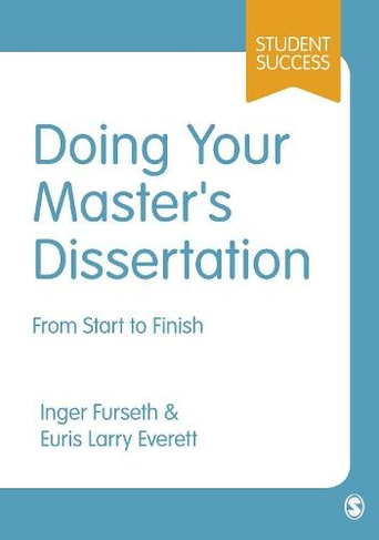 Doing Your Master's Dissertation: From Start to Finish (Student Success)