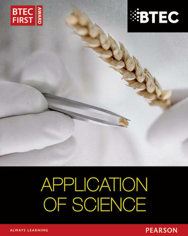 BTEC First in Applied Science: Application of Science Student Book: (BTEC First Applied Science 2012)