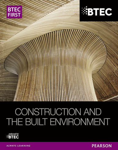BTEC First Construction and the Built Environment Student Book: (BTEC First Construction)