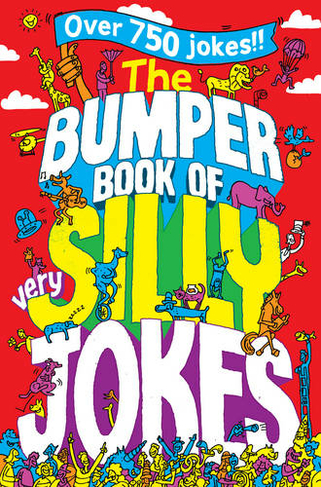 The Bumper Book of Very Silly Jokes: Over 750 Laugh Out Loud Jokes!