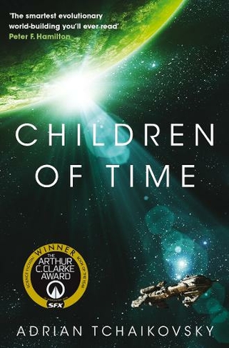 Children of Time: Winner of the Arthur C. Clarke Award for Best Science Fiction Novel (The Children of Time Novels)