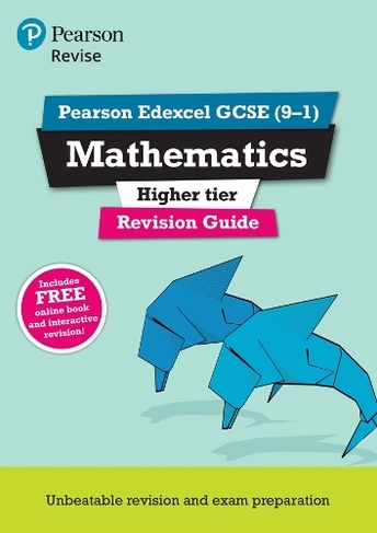 Pearson REVISE Edexcel GCSE Maths Higher Revision Guide inc online edition, videos and quizzes - 2023 and 2024 exams: (REVISE Edexcel GCSE Maths 2015)